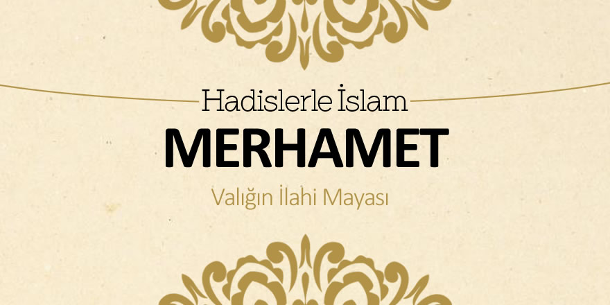 Merhamet – Varlığın ilahi mayası Merhamet – Varlığın ilahi mayası