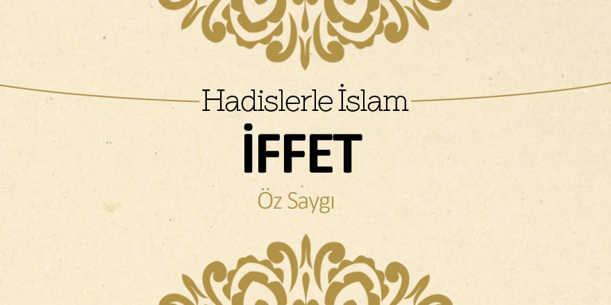 İffet ve Öz Saygının Önemi İffet ve Öz Saygının Önemi