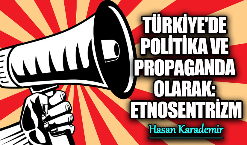 Türkiye’de Etnosentrizm: Politika ve Propaganda Üzerindeki Türkiye’de Etnosentrizm: Politika ve Propaganda Üzerindeki
