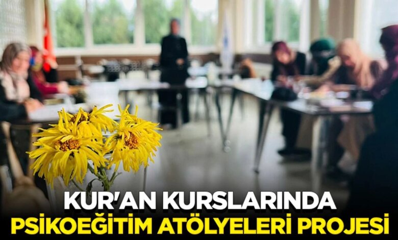 Kur’an Kurslarında Psikoeğitim Atölyeleri Projesi Kur’an Kurslarında Psikoeğitim Atölyeleri Projesi